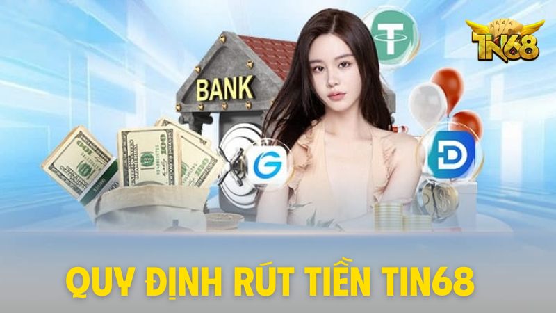 Các Quy Định Và Lưu Ý Khi Rút Tiền Tin68